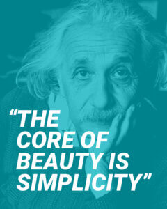 “The core of beauty is simplicity” - Albert Einstein