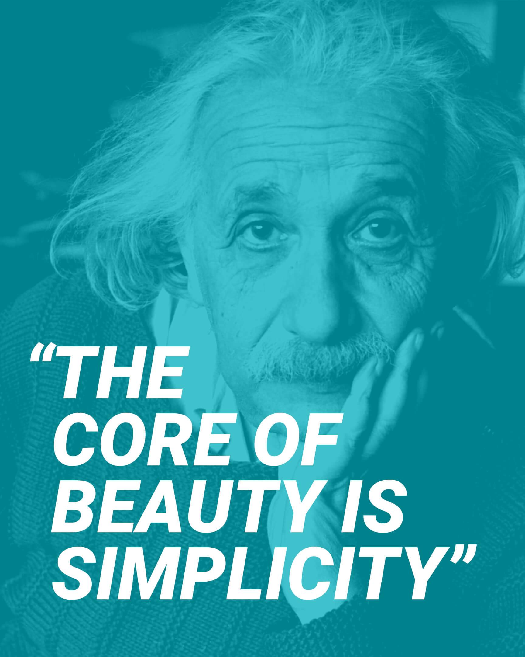 “The core of beauty is simplicity” - Albert Einstein